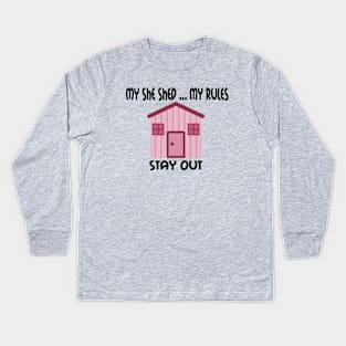 My She Shed  ... My Rules ... Stay Out ... Don't Mess With My She Shed Kids Long Sleeve T-Shirt